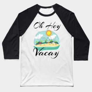 Oh Hey Vacay T Shirt Women Vacation Gift Idea Flight Cruise Baseball T-Shirt